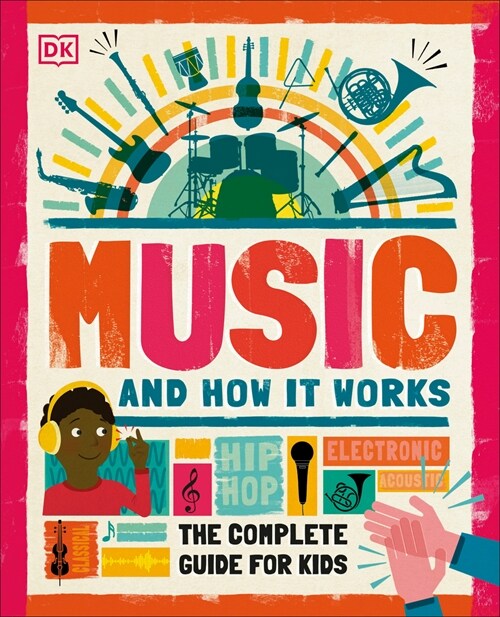 Music and How It Works: The Complete Guide for Kids (Hardcover)