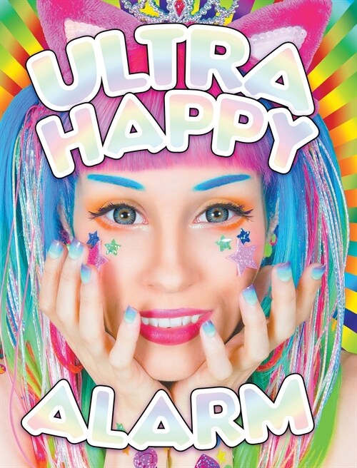 Ultra Happy Alarm: The Mad Kawaii Raver Art & Style of Audra Jayne (Hardcover)