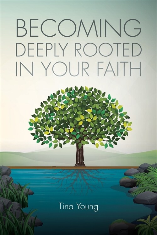 Becoming Deeply Rooted in Your Faith (Paperback)