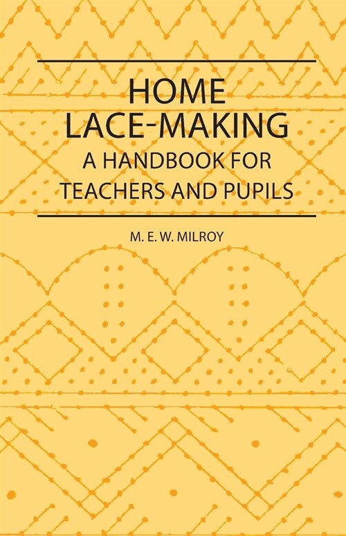 Home Lace-Making - A Handbook for Teachers and Pupils (Paperback)