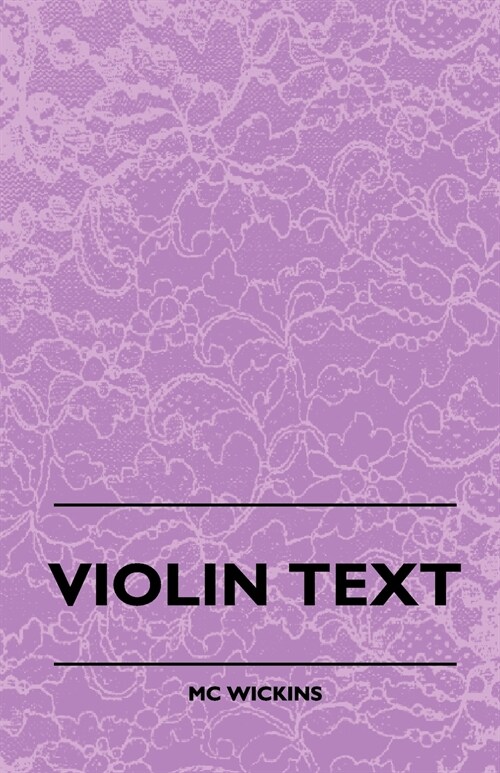 Violin Text-Book Containing The Rudiments And Theory Of Music Specially Adapted To The Use Of Violin Students (Paperback)