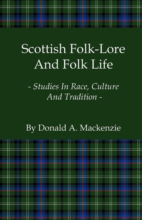 Scottish Folk-Lore and Folk Life - Studies in Race, Culture and Tradition (Paperback)