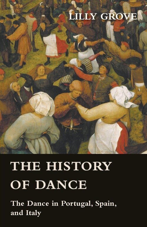 The History of Dance - The Dance in Portugal, Spain, and Italy (Paperback)