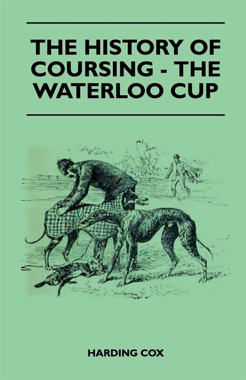 The History Of Coursing - The Waterloo Cup (Paperback)