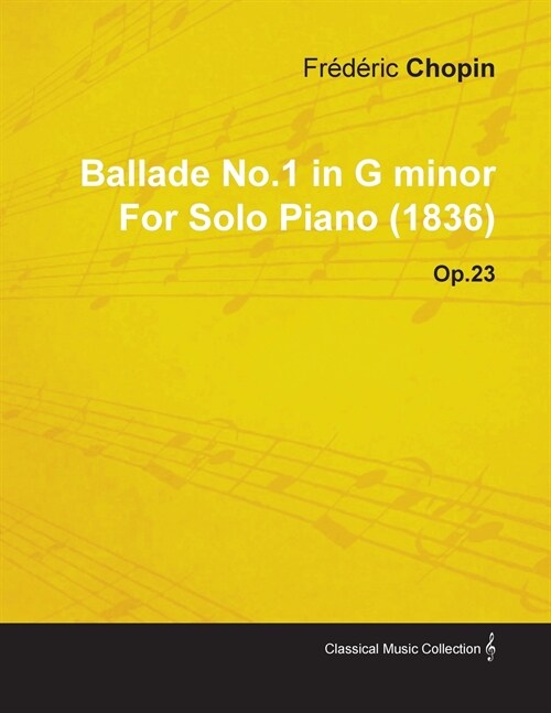 Ballade No.1 in G Minor by Fr??ic Chopin for Solo Piano (1836) Op.23 (Paperback)