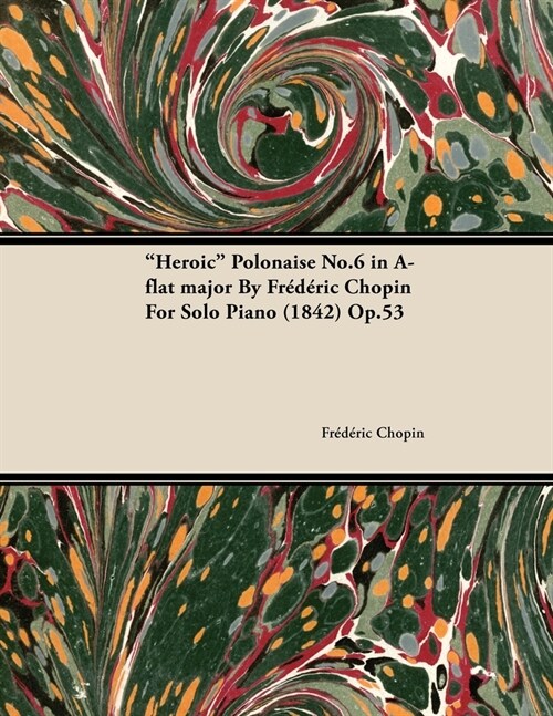 Heroic Polonaise No.6 in A-Flat Major by Fr??ic Chopin for Solo Piano (1842) Op.53 (Paperback)