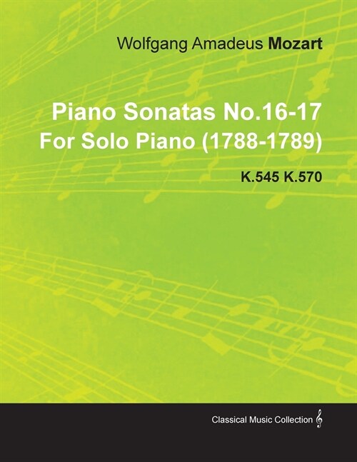 Piano Sonatas No.16-17 by Wolfgang Amadeus Mozart for Solo Piano (1788-1789) K.545 K.570 (Paperback)