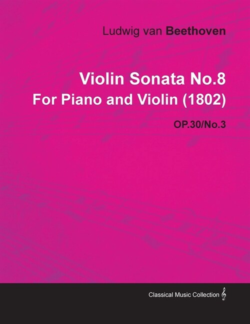 Violin Sonata - No. 8 - Op. 30/No. 3 - For Piano and Violin: With a Biography by Joseph Otten (Paperback)