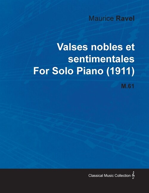 Valses Nobles Et Sentimentales by Maurice Ravel for Solo Piano (1911) M.61 (Paperback)