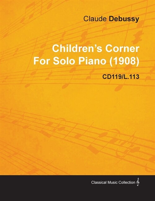 Childrens Corner by Claude Debussy for Solo Piano (1908) Cd119/L.113 (Paperback)