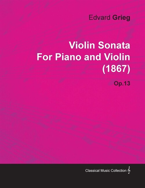 Violin Sonata by Edvard Grieg for Piano and Violin (1867) Op.13 (Paperback)