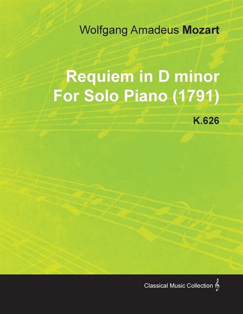 Requiem in D Minor by Wolfgang Amadeus Mozart for Solo Piano (1791) K.626 (Paperback)