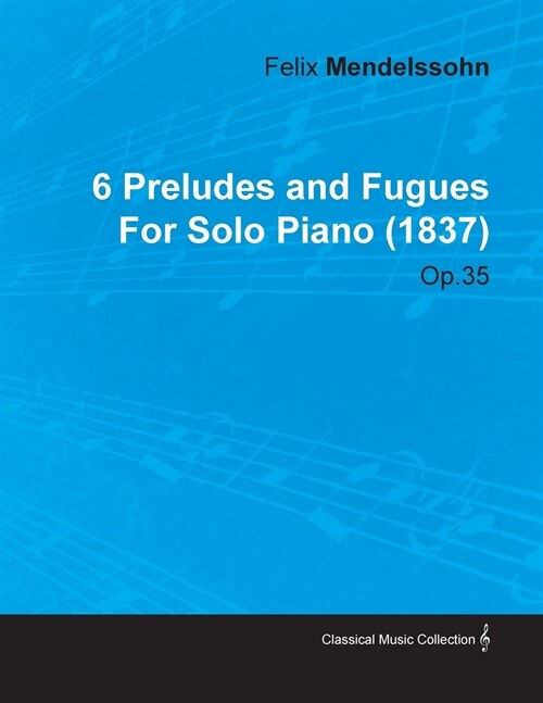 6 Preludes and Fugues by Felix Mendelssohn for Solo Piano (1837) Op.35 (Paperback)