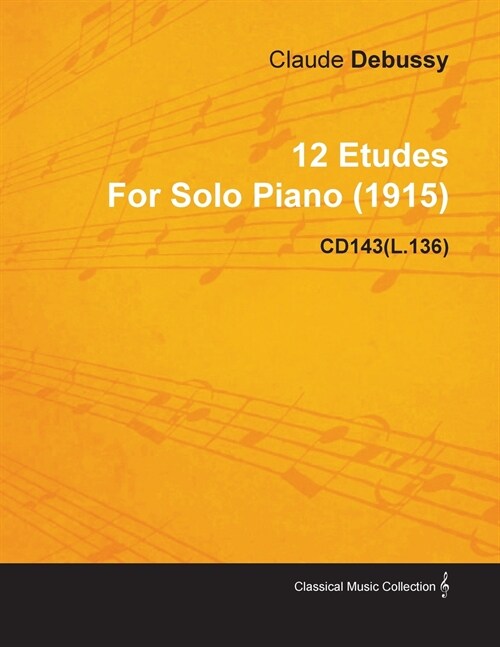 12 Etudes by Claude Debussy for Solo Piano (1915) Cd143(l.136) (Paperback)