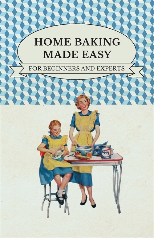 Home Baking Made Easy - For Beginners and Experts (Paperback)