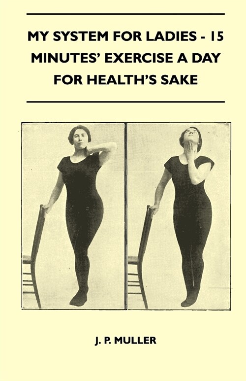 My System For Ladies - 15 Minutes Exercise A Day For Healths Sake (Paperback)