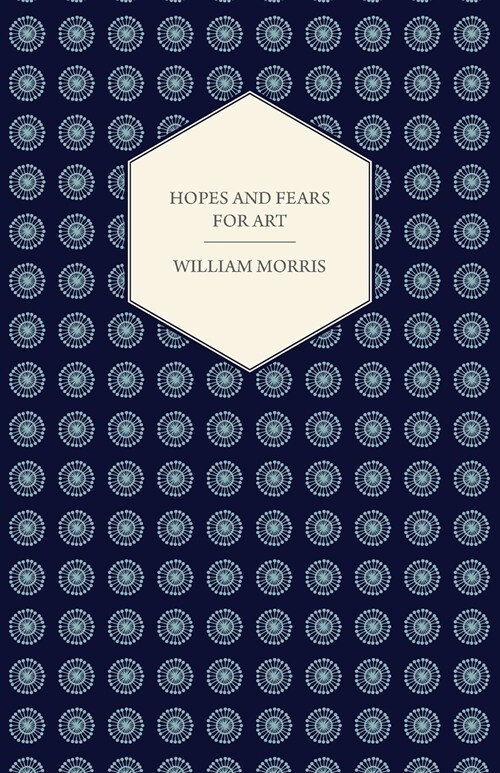 Hopes and Fears for Art (1882) (Paperback)