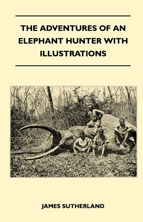 The Adventures Of An Elephant Hunter With Illustrations (Paperback)