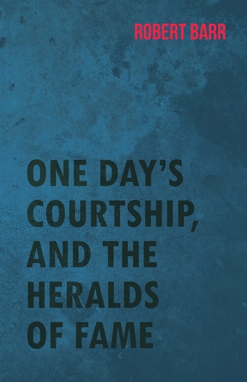 One Days Courtship, and the Heralds of Fame (Paperback)