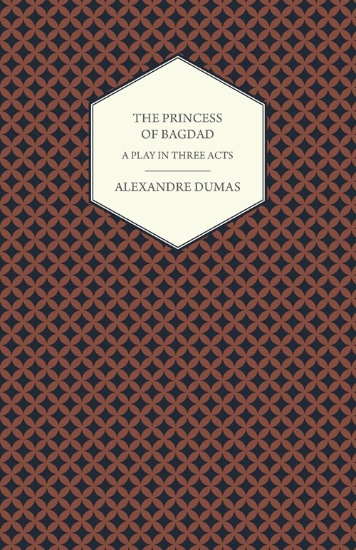 The Princess of Bagdad - A Play in Three Acts (Paperback)