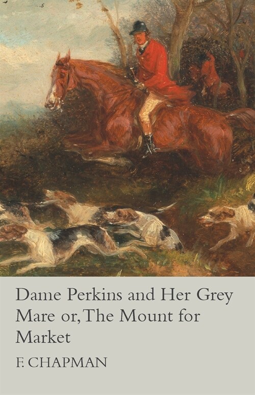 Dame Perkins and Her Grey Mare or, The Mount for Market (Paperback)