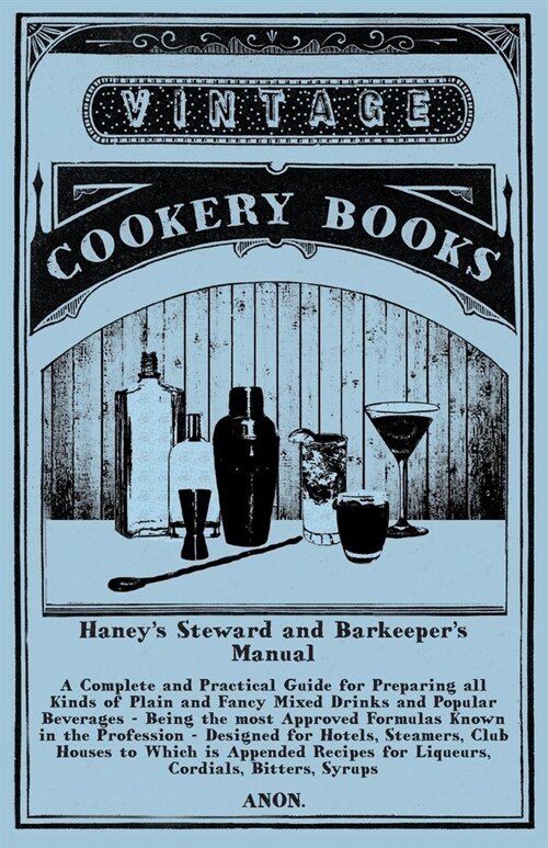 Haneys Steward and Barkeepers Manual: A Reprint of the 1869 Edition (Paperback)