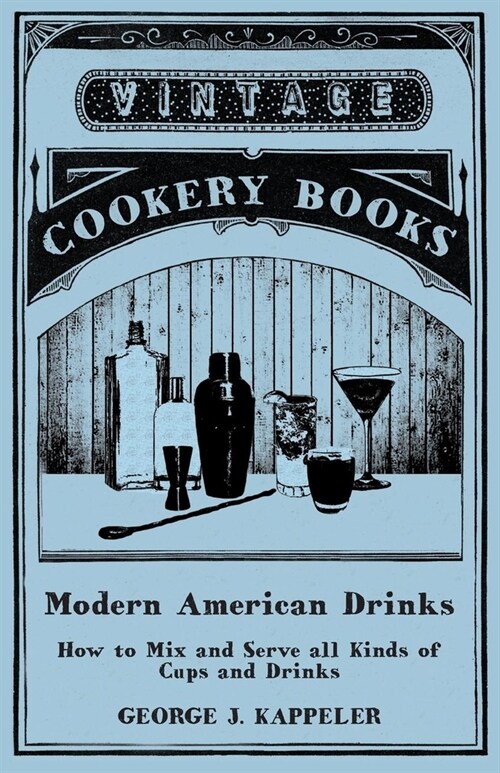 George Kappelers Modern American Drinks: A Reprint of the 1895 Edition (Paperback)