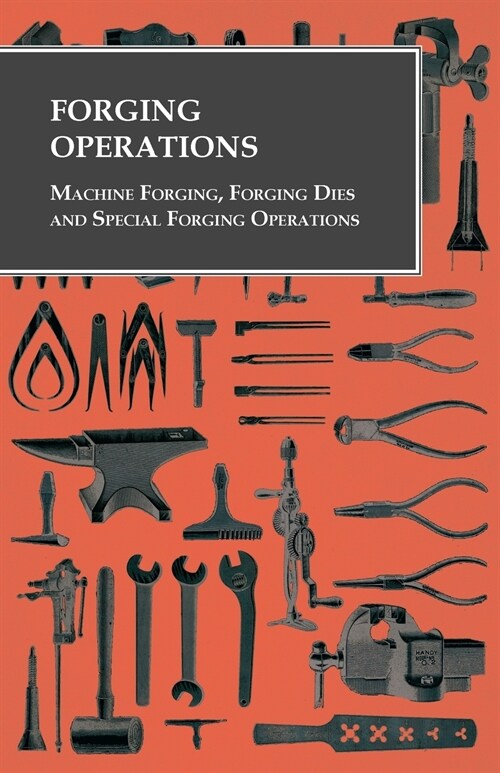 Forging Operations - Machine Forging, Forging Dies and Special Forging Operations (Paperback)