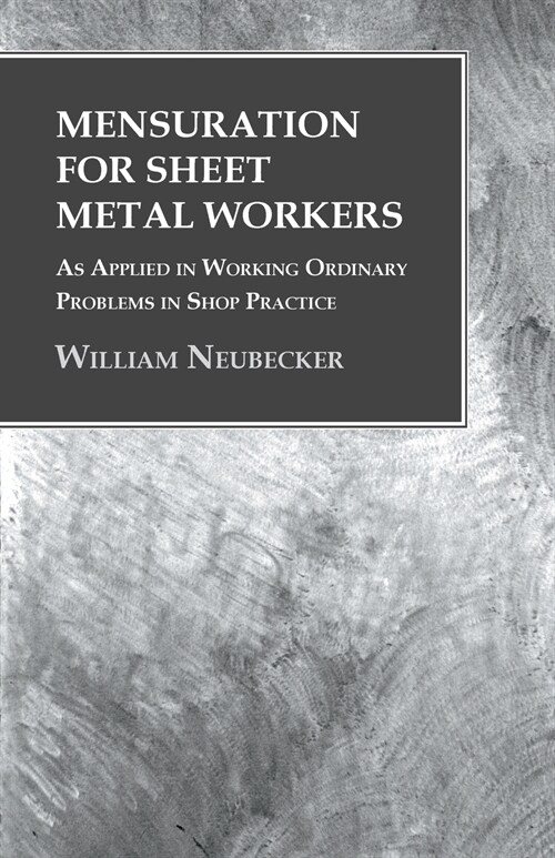 Mensuration for Sheet Metal Workers - As Applied in Working Ordinary Problems in Shop Practice (Paperback)