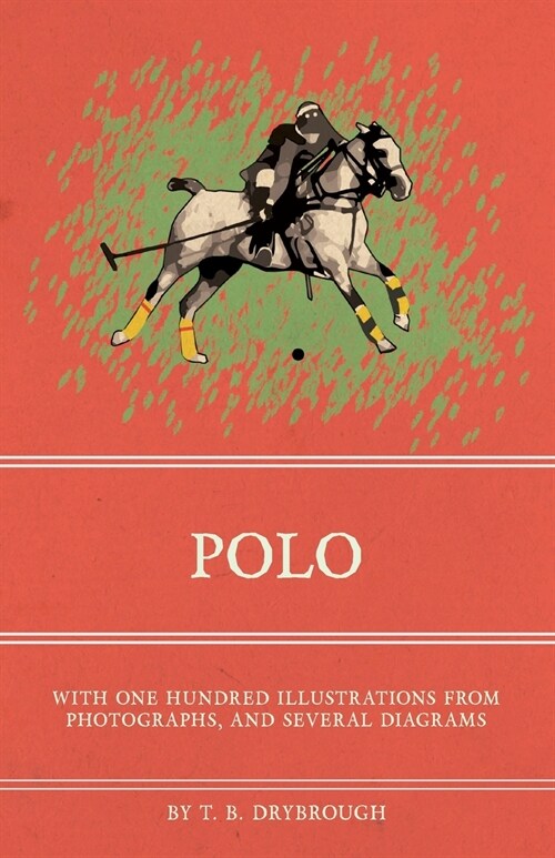 Polo - With One Hundred Illustrations from Photographs, and Several Diagrams (Paperback)