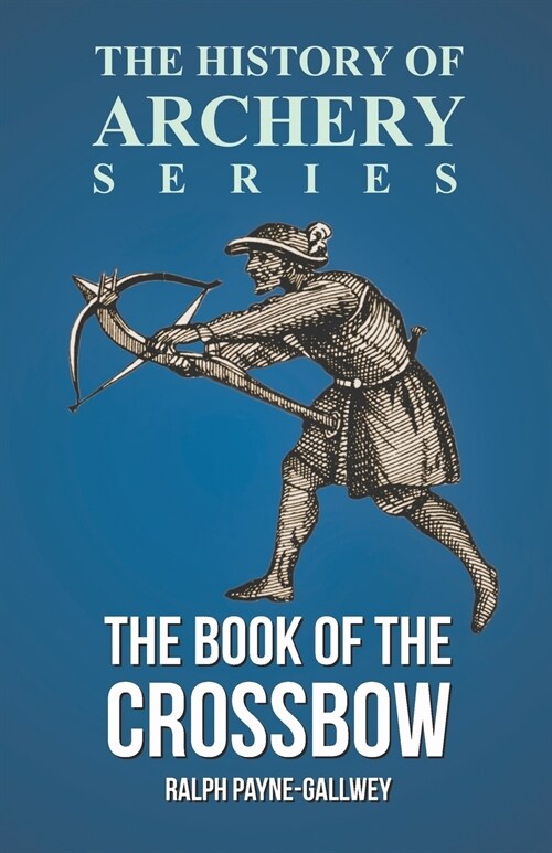 The Book of the Crossbow (History of Archery Series) (Paperback)