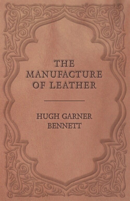 The Manufacture of Leather (Paperback)