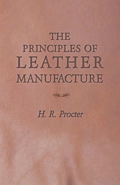 The Principles of Leather Manufacture (Paperback)