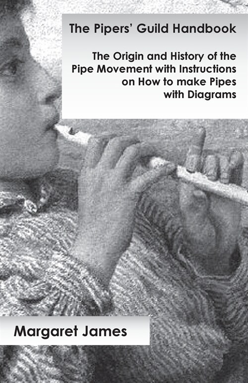 The Pipers Guild Handbook - The Origin and History of the Pipe Movement with Instructions on How to make Pipes with Diagrams (Paperback)