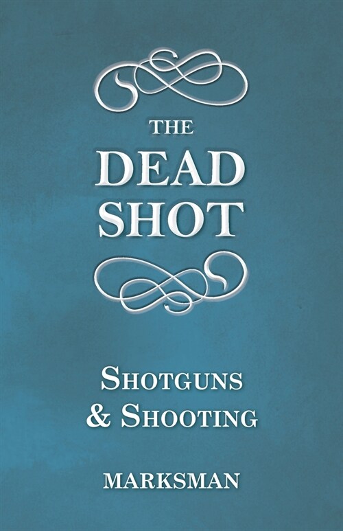 The Dead Shot - Shotguns and Shooting (Paperback)