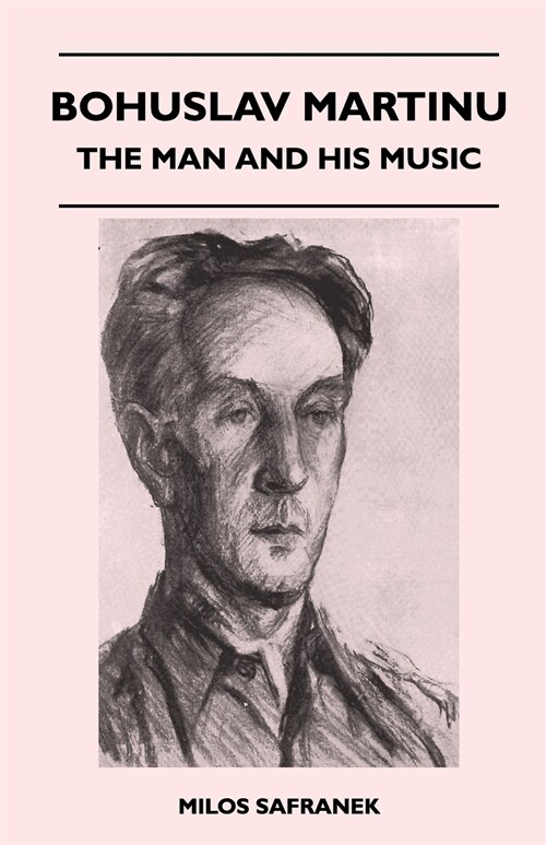 Bohuslav Martinu - The Man and His Music (Paperback)