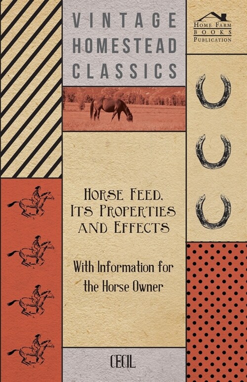 Horse Feed, Its Properties and Effects - With Information for the Horse Owner (Paperback)