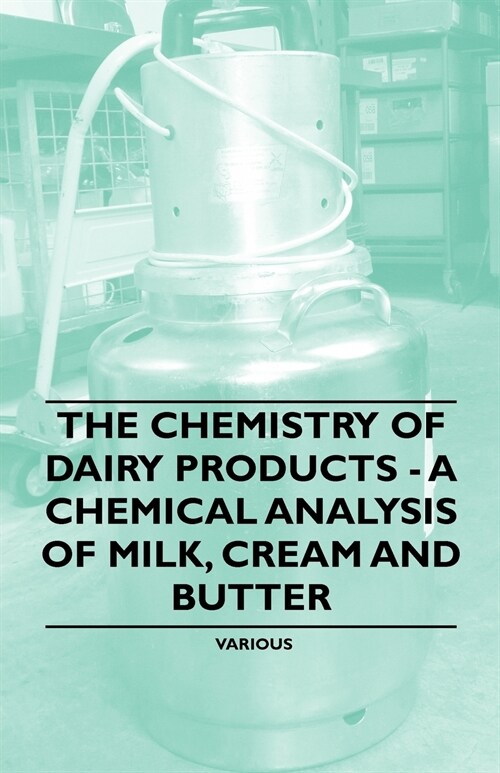 The Chemistry of Dairy Products - A Chemical Analysis of Milk, Cream and Butter (Paperback)