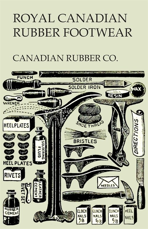 Royal Canadian Rubber Footwear - Illustrated Catalogue - Season 1906-07 (Paperback)