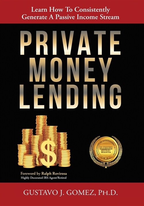 Private Money Lending: Learn How To Consistently Generate A Passive Income Stream (Hardcover)