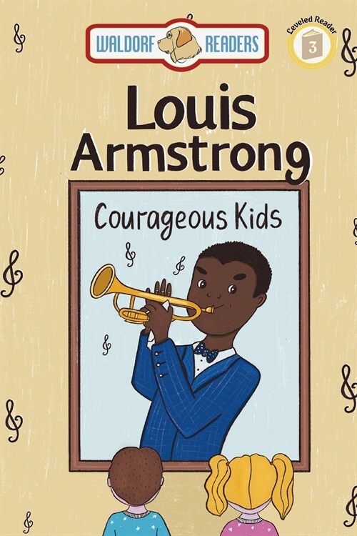 Louis Armstrong: Musical Melodies The Courageous Kids Series (Paperback)