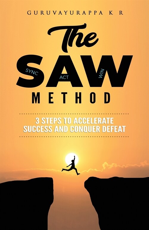 The SAW Method: 3 Steps to Accelerate Success and Conquer Defeat (Paperback)