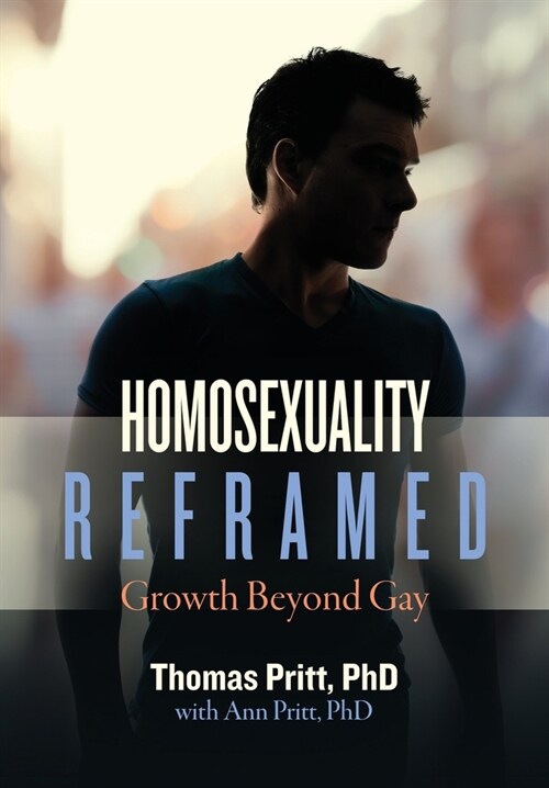 Homosexuality Reframed: Growth Beyond Gay (Hardcover)