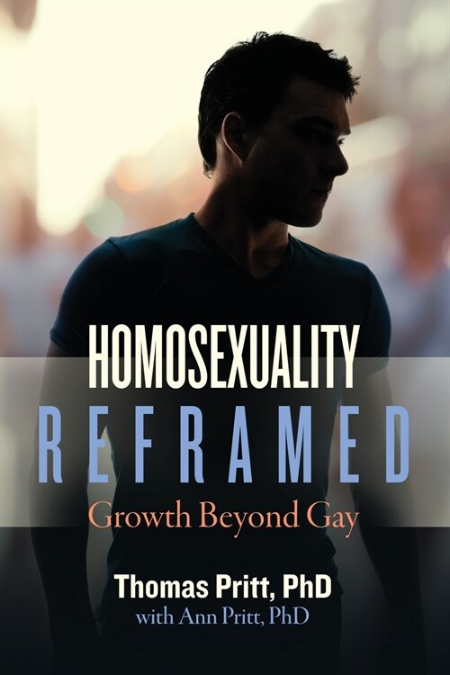 Homosexuality Reframed: Growth Beyond Gay (Paperback)