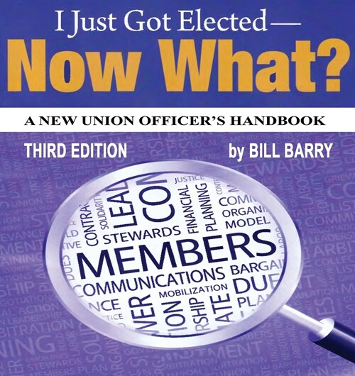 I Just Got Elected, Now What? a New Union Officers Handbook 3rd Edition (Paperback)
