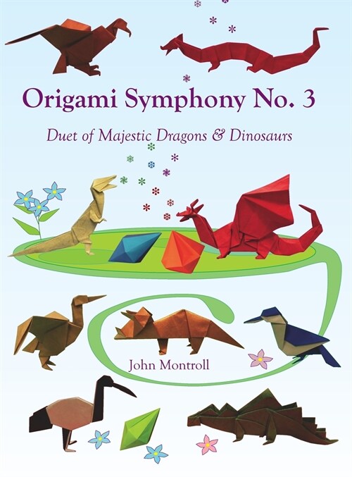 Origami Symphony No. 3: Duet of Majestic Dragons & Dinosaurs (Hardcover)