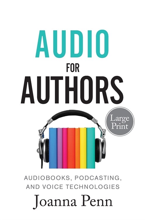 Audio For Authors Large Print: Audiobooks, Podcasting, And Voice Technologies (Paperback)
