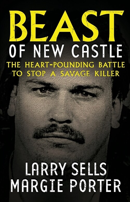 Beast Of New Castle: The Heart-Pounding Battle To Stop A Savage Killer (Paperback)