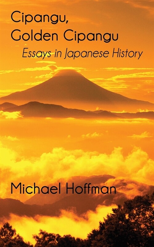 Cipangu, Golden Cipangu: Essays in Japanese History (Paperback)