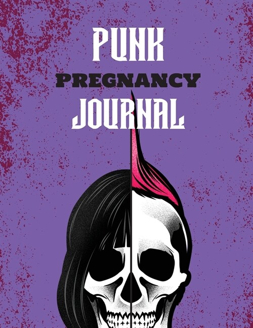 Punk Pregnancy Journal: New Due Date Journal Trimester Symptoms Organizer Planner New Mom Baby Shower Gift Baby Expecting Calendar Baby Bump D (Paperback)